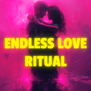 ENDLESS LOVE RITUAL