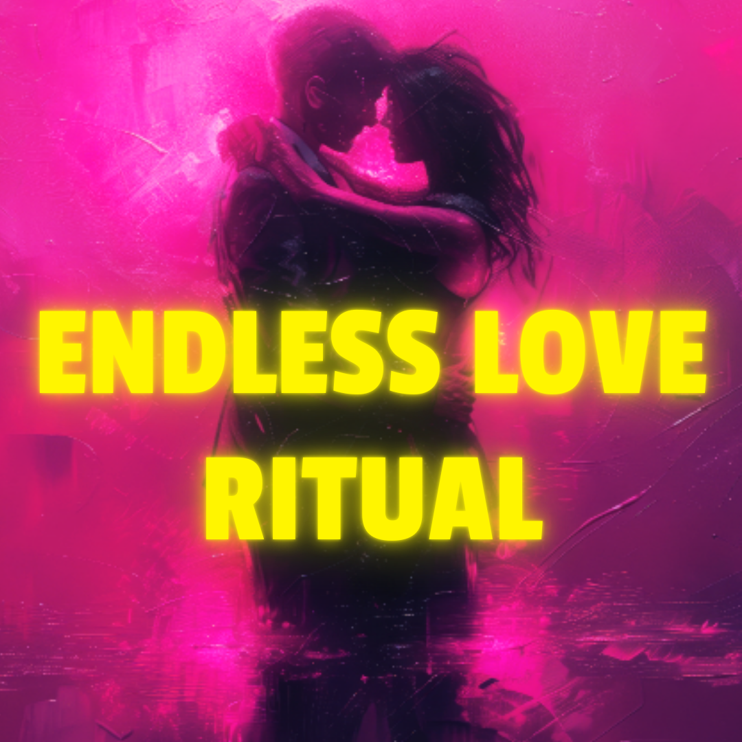 ENDLESS LOVE RITUAL