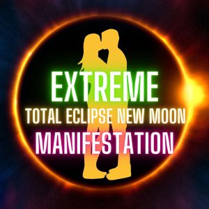EXTREME LOVE SOLAR ECLIPSE NEW MOON MANIFESTATION RITUAL​