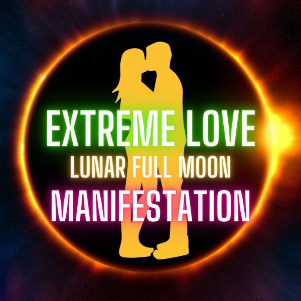 EXTREME LOVE LUNAR FULL MOON MANIFESTATION