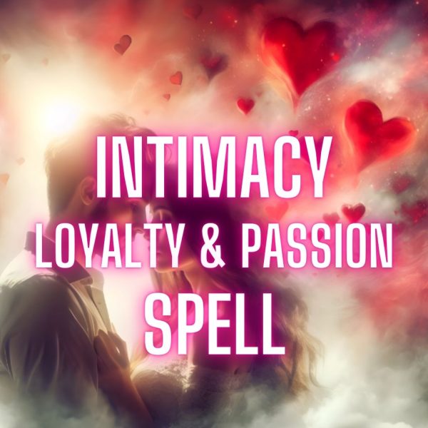 INTIMACY, LOYALTY, & PASSION SPELL